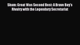 Read Sham: Great Was Second Best: A Brave Bay's Rivalry with the Legendary Secretariat Ebook