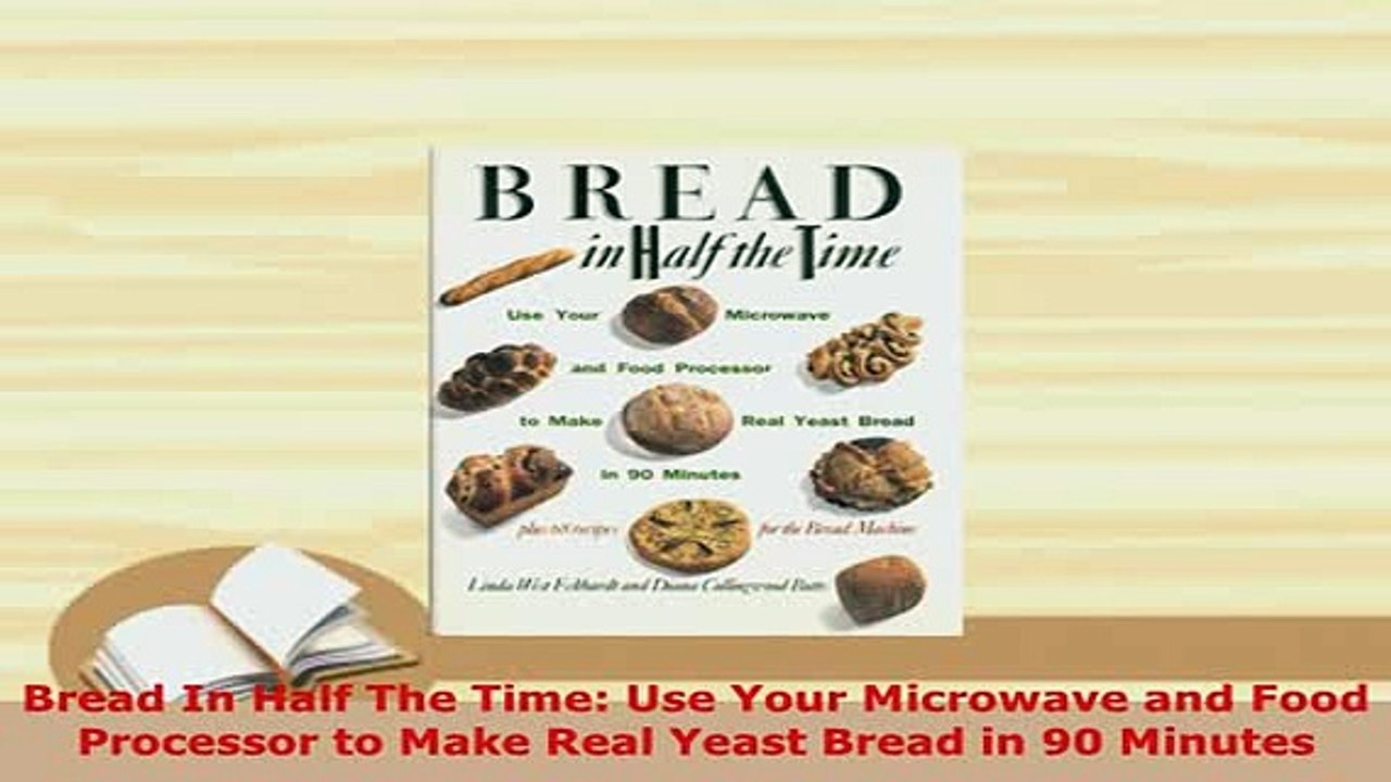 Download  Bread In Half The Time Use Your Microwave and Food Processor to Make Real Yeast Bread in Read Online