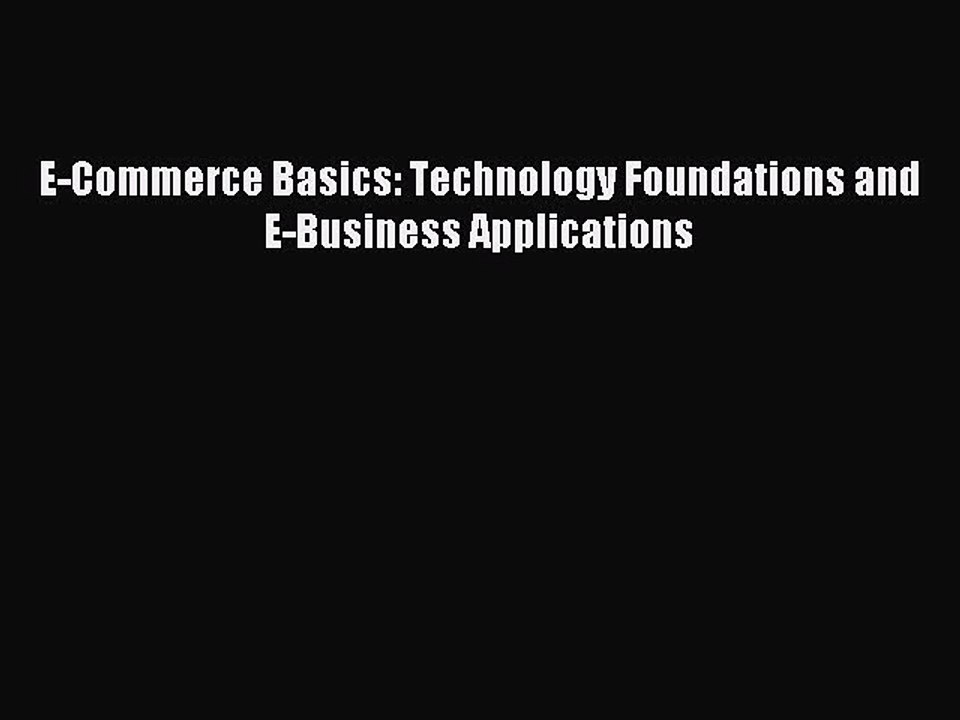 Read E-Commerce Basics: Technology Foundations and E-Business Applications PDF Free