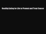 Read Healthy Eating for Life to Prevent and Treat Cancer Ebook Free