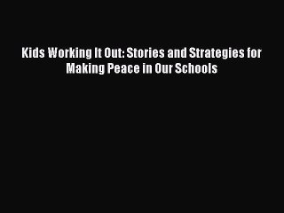 [PDF] Kids Working It Out: Stories and Strategies for Making Peace in Our Schools [Read] Online