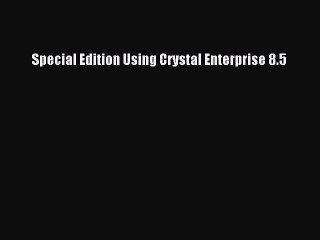 Read Special Edition Using Crystal Enterprise 8.5 PDF Free