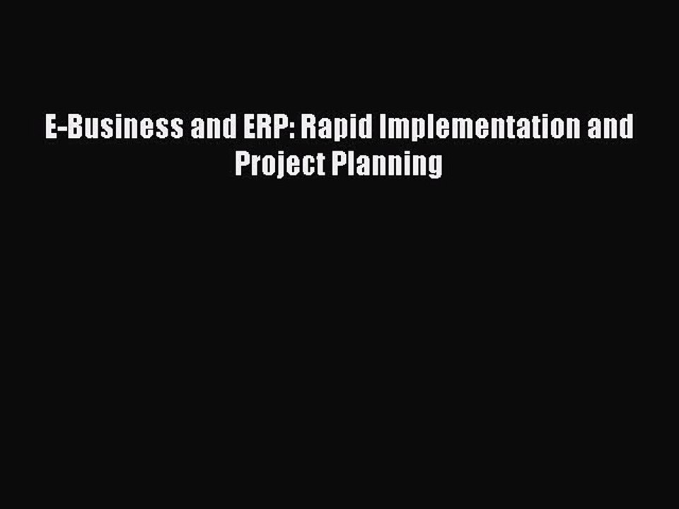 Read E-Business and ERP: Rapid Implementation and Project Planning PDF Online
