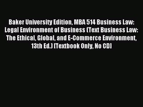 Read Baker University Edition MBA 514 Business Law: Legal Environment of Business (Text Business