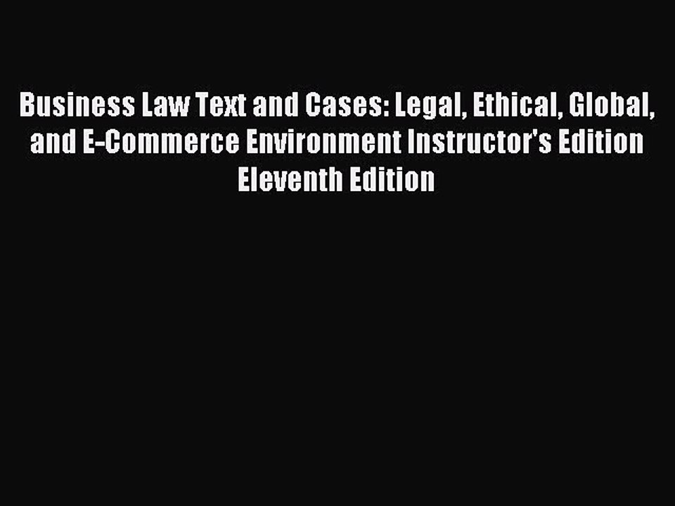 Read Business Law Text and Cases: Legal Ethical Global and E-Commerce Environment Instructor's