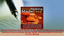 Download  Bread Making Made Easy A No Fluff Guide To Creating Savory Home Made Bread With Read Online