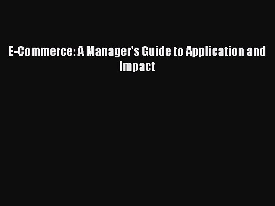 Read E-Commerce: A Manager's Guide to Application and Impact Ebook Online
