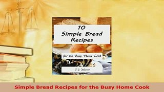 PDF  Simple Bread Recipes for the Busy Home Cook Read Full Ebook