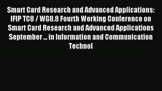 Read Smart Card Research and Advanced Applications: IFIP TC8 / WG8.8 Fourth Working Conference
