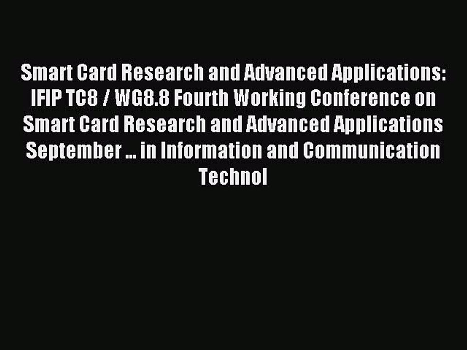 Read Smart Card Research and Advanced Applications: IFIP TC8 / WG8.8 Fourth Working Conference