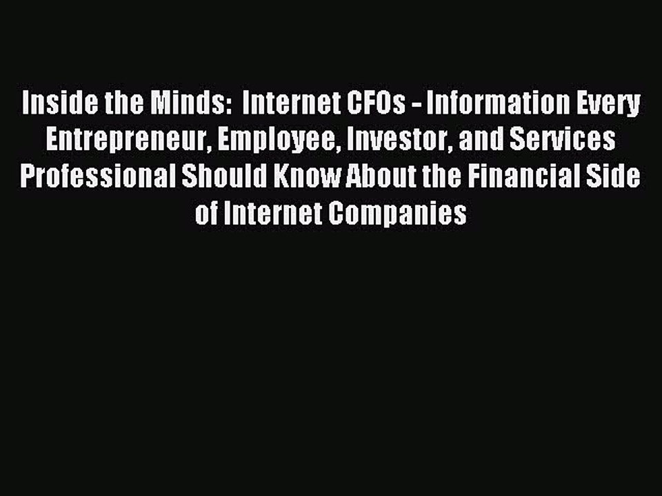 Read Inside the Minds:  Internet CFOs - Information Every Entrepreneur Employee Investor and