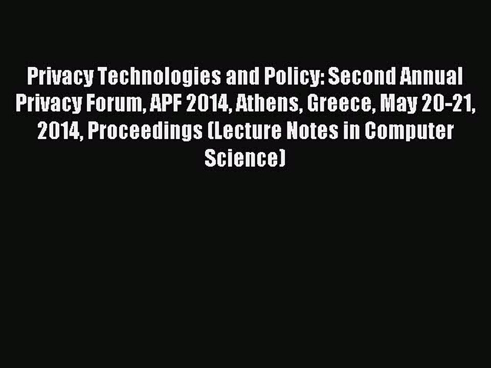 Download Privacy Technologies and Policy: Second Annual Privacy Forum APF 2014 Athens Greece