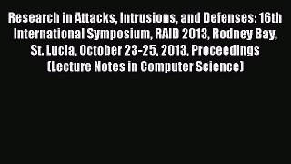 Download Research in Attacks Intrusions and Defenses: 16th International Symposium RAID 2013
