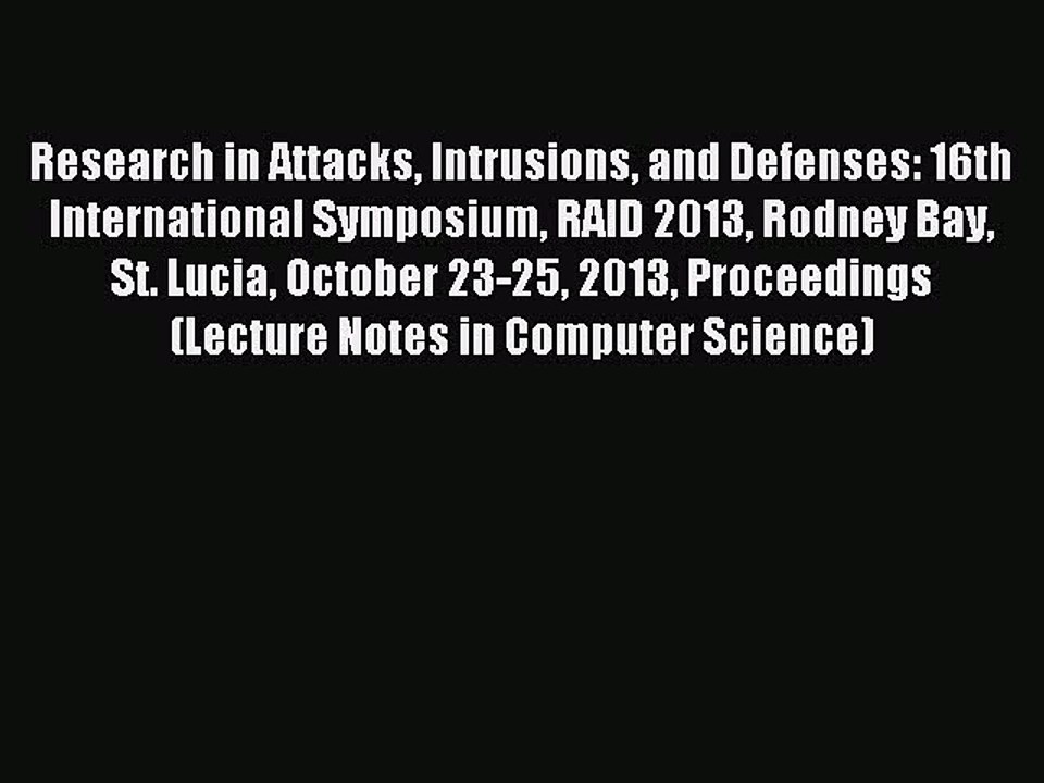 Download Research in Attacks Intrusions and Defenses: 16th International Symposium RAID 2013