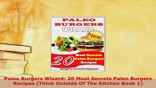 PDF  Paleo Burgers Wizard 20 Most Secrets Paleo Burgers Recipes Think Outside Of The Kitchen Read Online