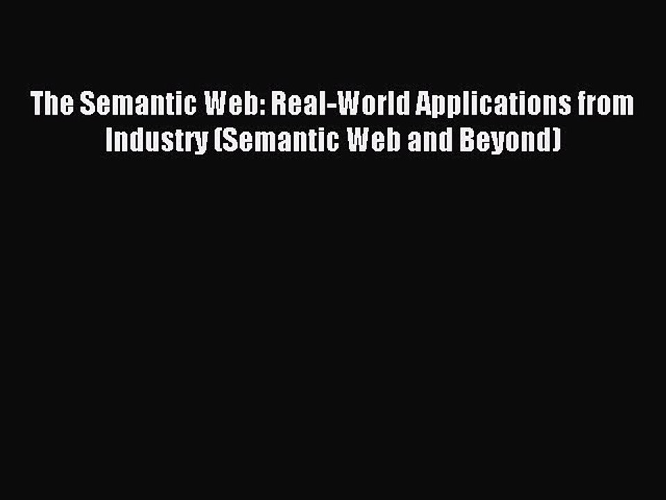 Read The Semantic Web: Real-World Applications from Industry (Semantic Web and Beyond) Ebook