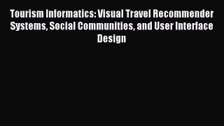 Read Tourism Informatics: Visual Travel Recommender Systems Social Communities and User Interface