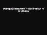 Read 101 Ways to Promote Your Tourism Web Site: 1st (First) Edition Ebook Free