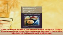 Download  How to Shape  Bake NoKnead Bread in Dutch Ovens Corningware  More Technique  PDF Full Ebook