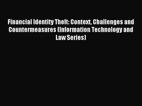 Read Financial Identity Theft: Context Challenges and Countermeasures (Information Technology