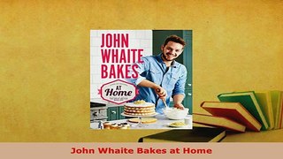 Download  John Whaite Bakes at Home Read Online