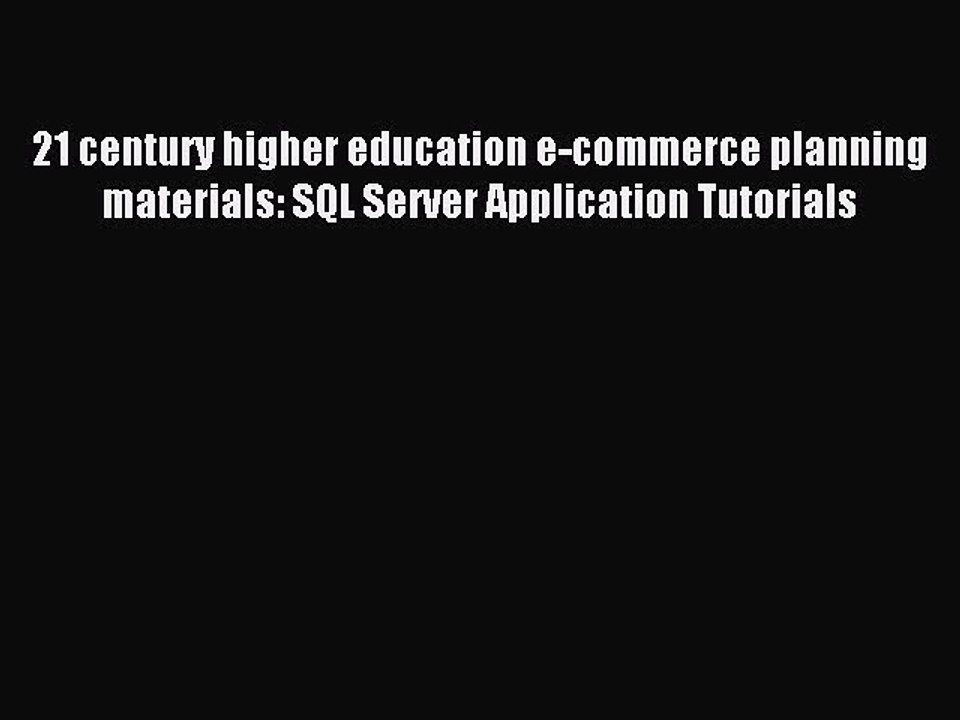 Read 21 century higher education e-commerce planning materials: SQL Server Application Tutorials