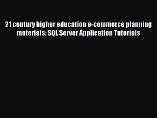 Read 21 century higher education e-commerce planning materials: SQL Server Application Tutorials