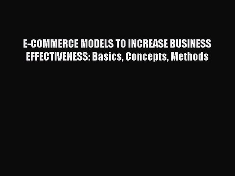 Download E-COMMERCE MODELS TO INCREASE BUSINESS EFFECTIVENESS: Basics Concepts Methods Ebook