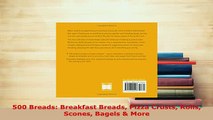 Download  500 Breads Breakfast Breads Pizza Crusts Rolls Scones Bagels  More Read Online