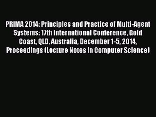 Download PRIMA 2014: Principles and Practice of Multi-Agent Systems: 17th International Conference