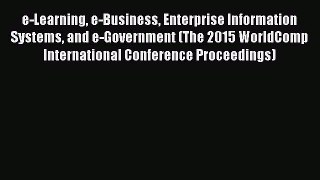 Read e-Learning e-Business Enterprise Information Systems and e-Government (The 2015 WorldComp