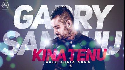 Kina Tenu - Garry Sandhu -New Full Audio Panjabi Song 2016