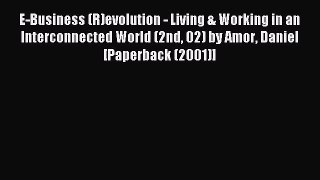 Download E-Business (R)evolution - Living & Working in an Interconnected World (2nd 02) by