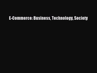 Read E-Commerce: Business Technology Society PDF Free