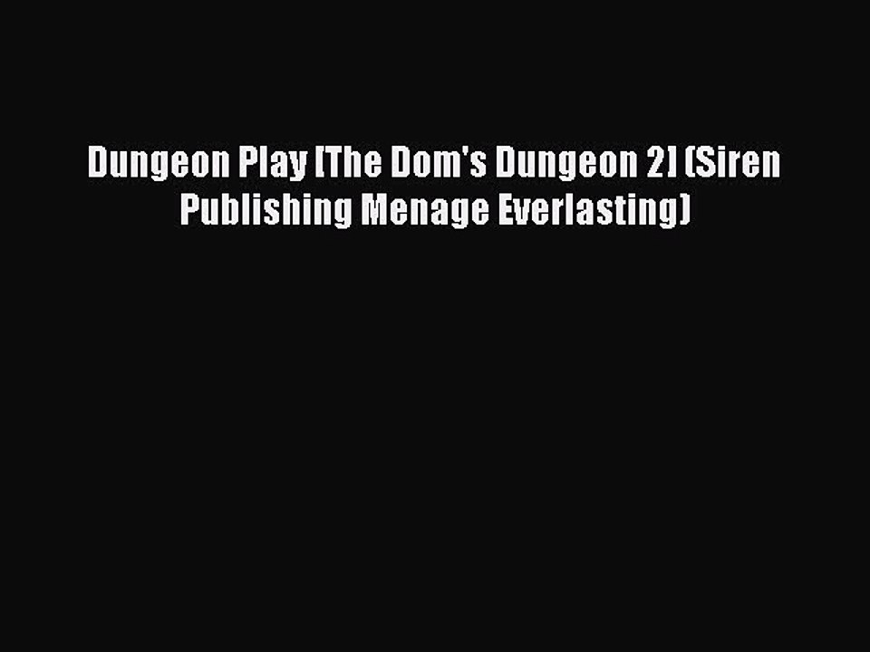 Read Dungeon Play [The Dom's Dungeon 2] (Siren Publishing Menage Everlasting) Ebook Free