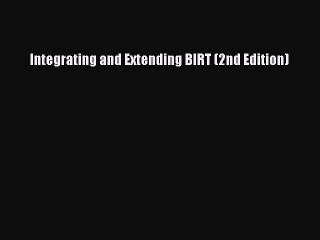 Download Integrating and Extending BIRT (2nd Edition) PDF Online
