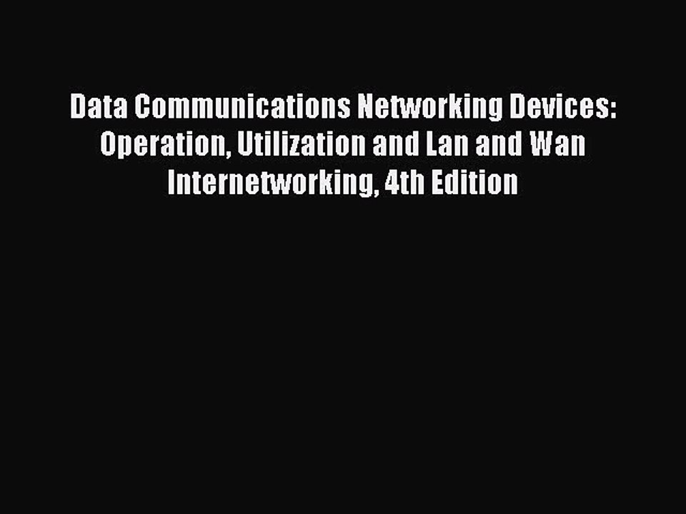 Read Data Communications Networking Devices: Operation Utilization and Lan and Wan Internetworking