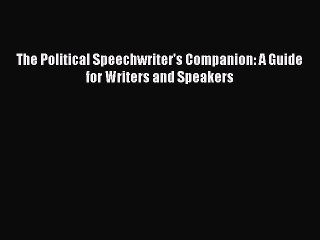 Download The Political Speechwriter's Companion: A Guide for Writers and Speakers Free Books