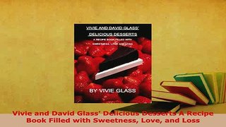 Download  Vivie and David Glass Delicious Desserts A Recipe Book Filled with Sweetness Love and Read Online