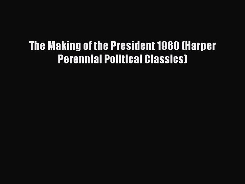 Download The Making of the President 1960 (Harper Perennial Political Classics)  Read Online