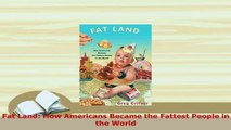 Read  Fat Land How Americans Became the Fattest People in the World Ebook Free