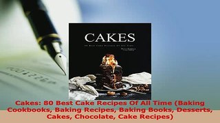 PDF  Cakes 80 Best Cake Recipes Of All Time Baking Cookbooks Baking Recipes Baking Books Download Online