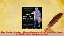 Read  The Digital Doctor Hope Hype and Harm at the Dawn of Medicines Computer Age Ebook Free