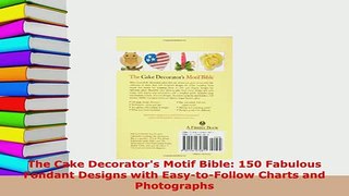 Download  The Cake Decorators Motif Bible 150 Fabulous Fondant Designs with EasytoFollow Charts Download Full Ebook