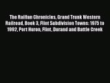 Read The Railfan Chronicles Grand Trunk Western Railroad Book 3 Flint Subdivision Towns: 1975