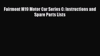 Read Fairmont M19 Motor Car Series C: Instructions and Spare Parts Lists Ebook Online
