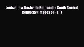 Read Louisville & Nashville Railroad in South Central Kentucky (Images of Rail) Ebook Free