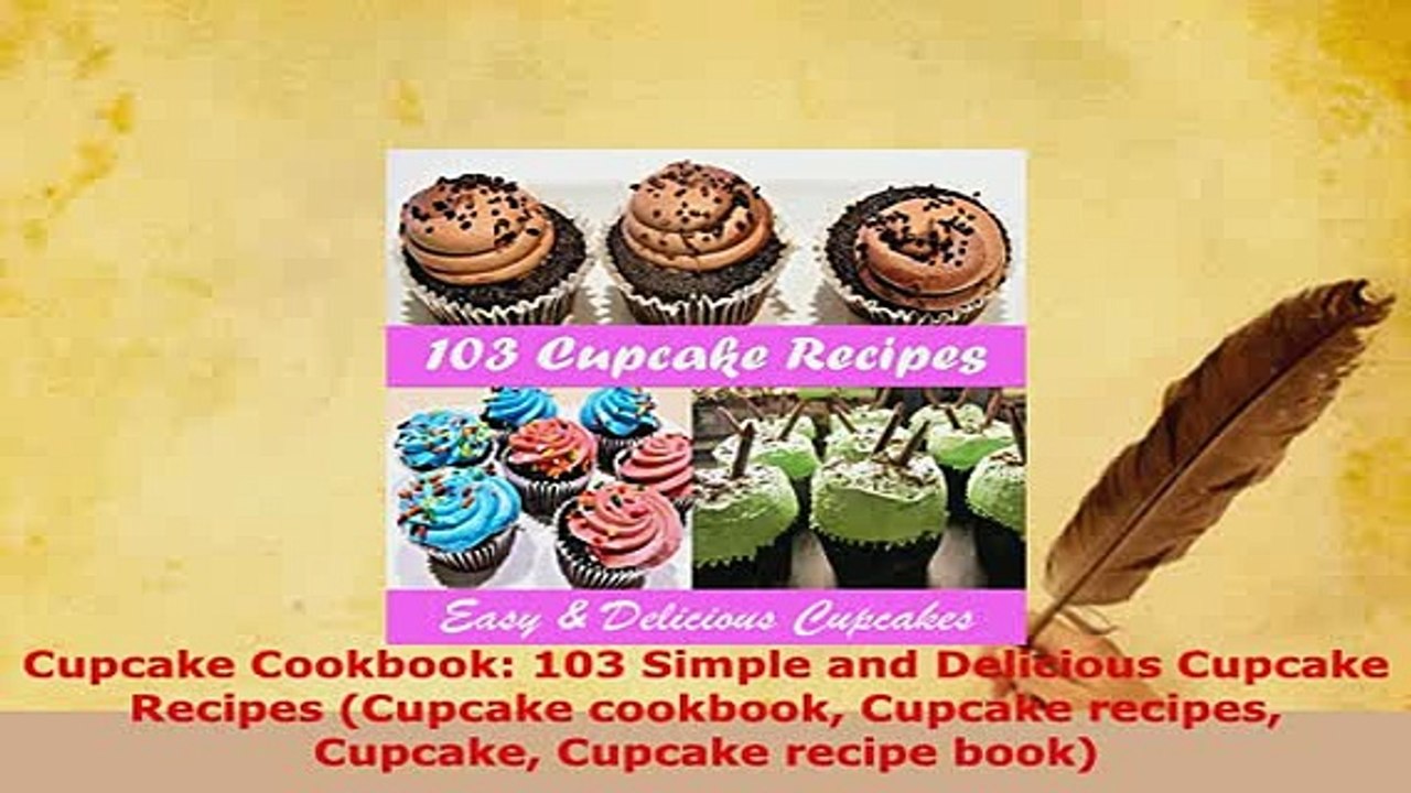 Download  Cupcake Cookbook 103 Simple and Delicious Cupcake Recipes Cupcake cookbook Cupcake Download Online