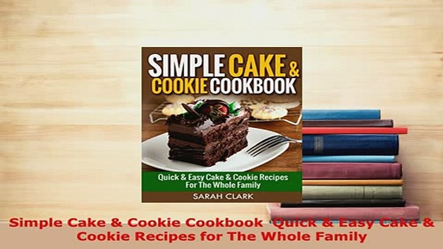 PDF Simple Cake Cookie Cookbook Quick Easy Cake Cookie Recipes for The Whole Family Read Online