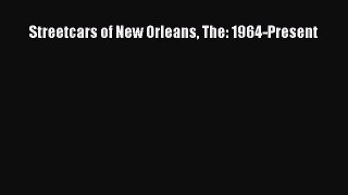 Download Streetcars of New Orleans The: 1964-Present Ebook Free